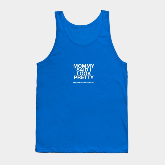 Mommy said I look pretty and she's always right quotes & vibes Tank Top by NOTANOTHERSTORE